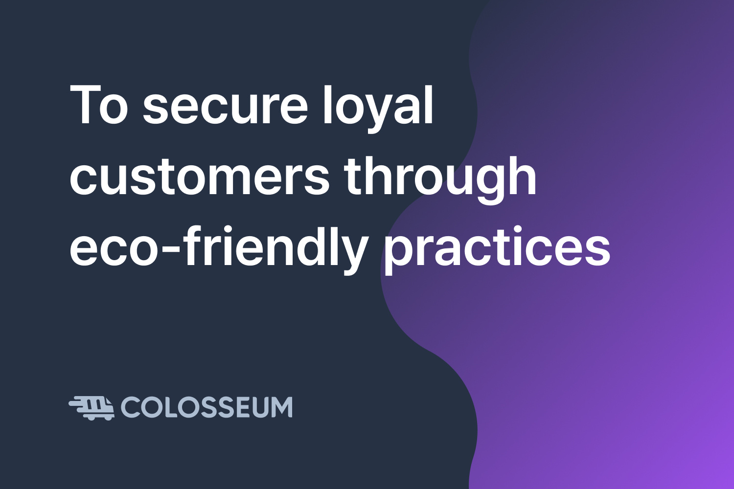 To secure loyal customers through eco-friendly practices